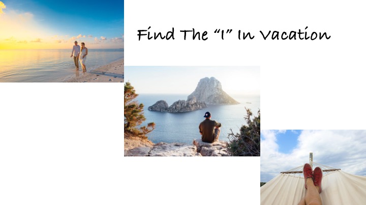 There Should Be An “I” in VACATION– Oh, There is! (Business Therapeutics)